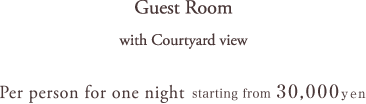 Guest Room with Courtyard view　Per person for one night starting from 35,000yen